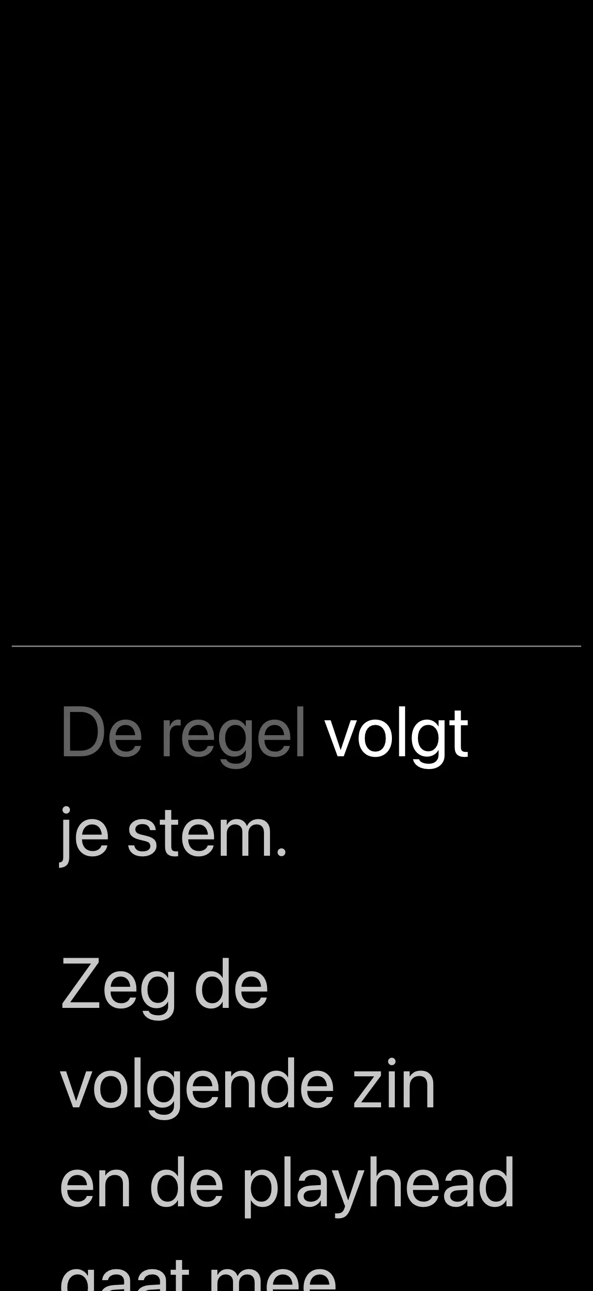 De tekst loopt als je spreekt.