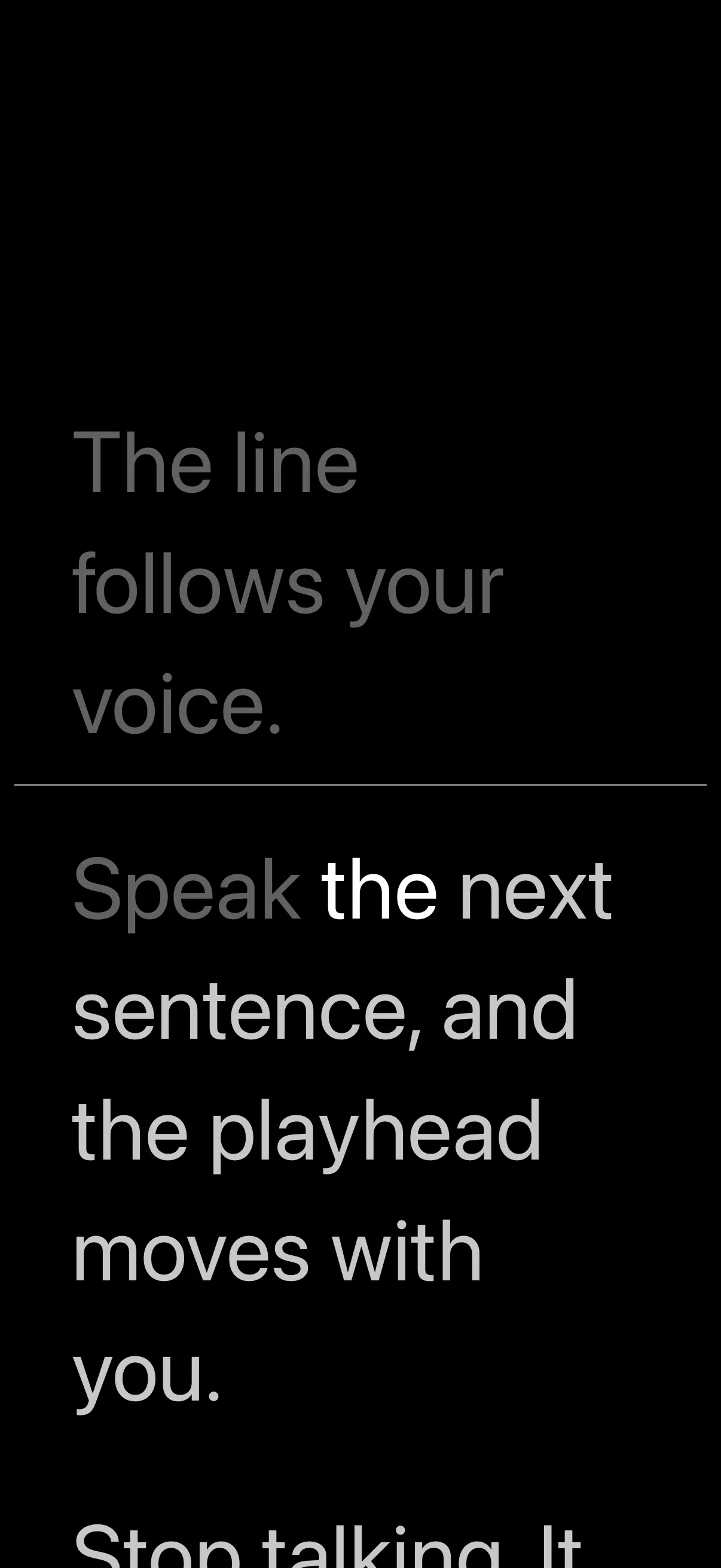 When you stop talking, the script waits.
